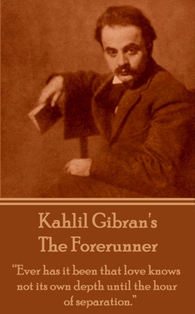 The Forerunner : "Ever has it been that love knows not its own depth until the hour of separation.", EPUB eBook