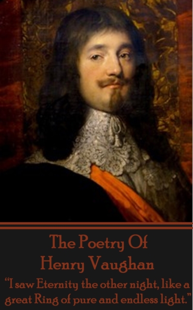 The Poetry Of Henry Vaughan : "I saw Eternity the other night, like a great Ring of pure and endless light.", EPUB eBook