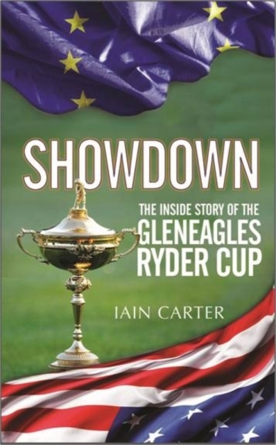 The Showdown : The Inside Story of the Gleneagles Ryder Cup, Hardback Book