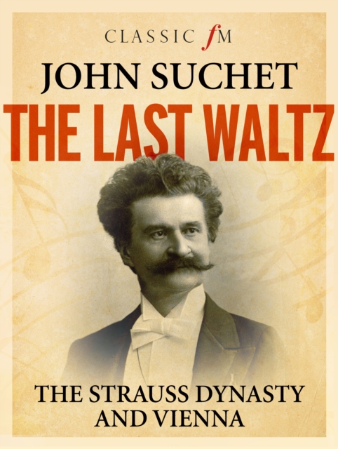 The Last Waltz : The Strauss Dynasty and Vienna, Hardback Book