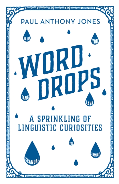 Word Drops : A Sprinkling of Linguistic Curiosities, Hardback Book
