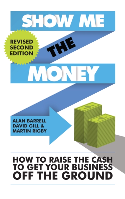 Show Me the Money : How to Raise the Cash to Get Your Business off the Ground, Paperback / softback Book
