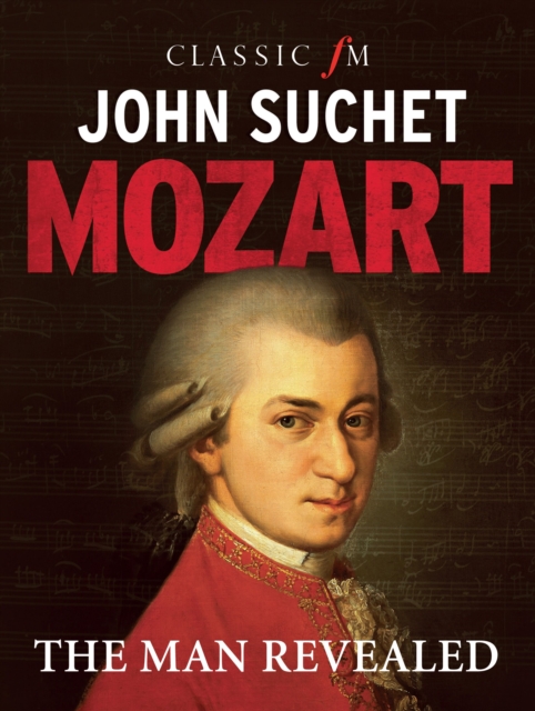 Mozart : The Man Revealed, Hardback Book