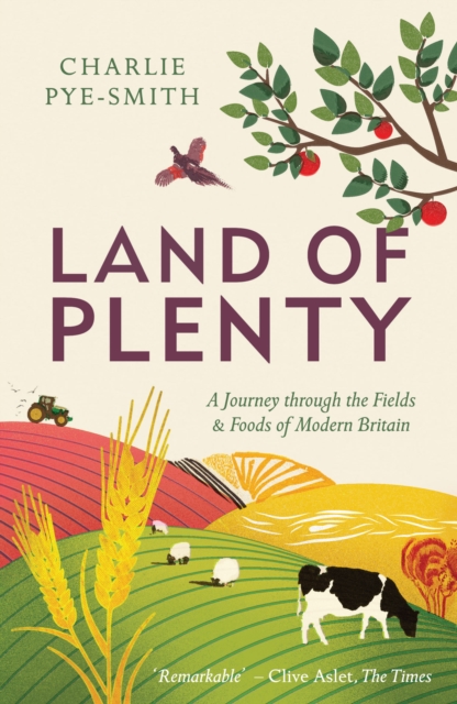 Land of Plenty : A Journey Through the Fields and Foods of Modern Britain, Paperback / softback Book
