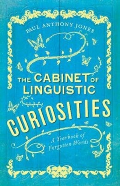 The Cabinet of Linguistic Curiosities : A Yearbook of Forgotten Words, Paperback / softback Book
