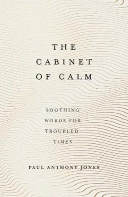The Cabinet of Calm : Soothing Words for Troubled Times, Hardback Book