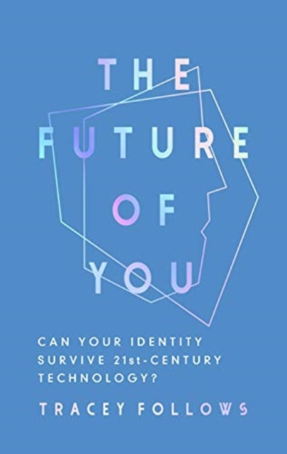The Future of You : Can Your Identity Survive 21st-Century Techonology?, Hardback Book