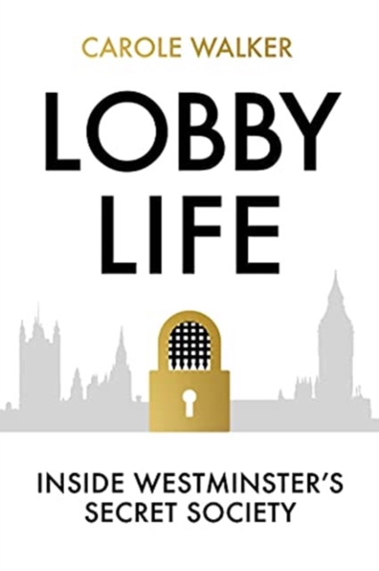 Lobby Life : Inside Westminster's Secret Society, Hardback Book