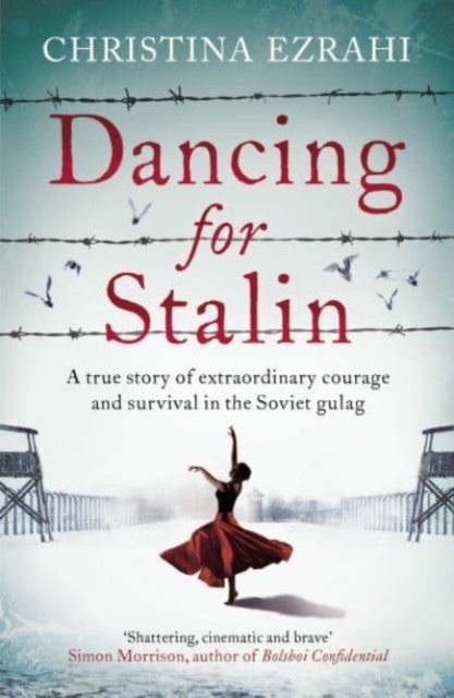 Dancing for Stalin : A True Story of Extraordinary Courage and Survival in the Soviet Gulag, Paperback / softback Book