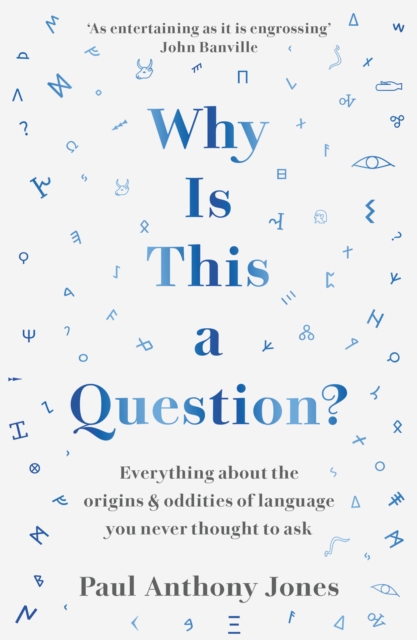 Why Is This a Question? : Everything About the Origins and Oddities of Language You Never Thought to Ask, Paperback / softback Book
