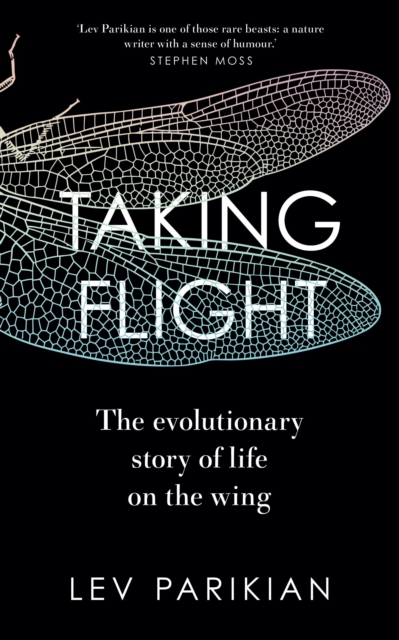 Taking Flight : The Evolutionary Story of Life on the Wing, Hardback Book