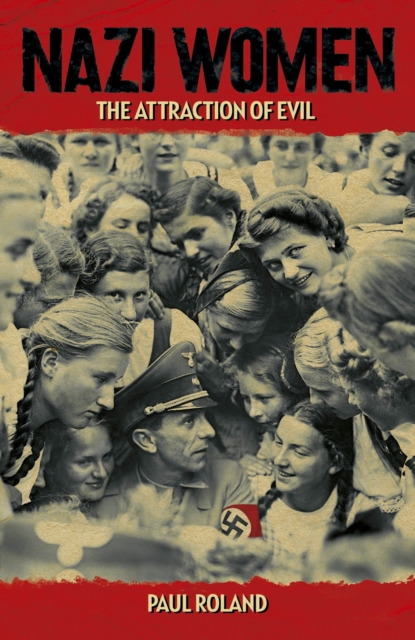 Nazi Women : The Attraction of Evil, Hardback Book
