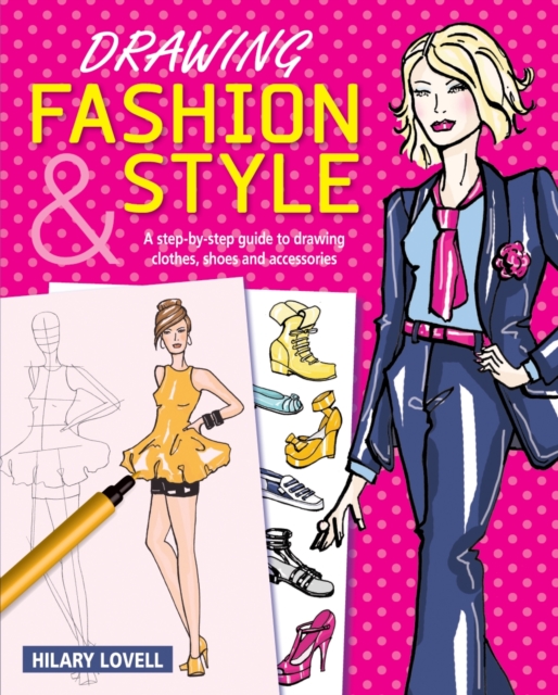 Drawing Fashion & Style : A step-by-step guide to drawing clothes, shoes and accessories, EPUB eBook