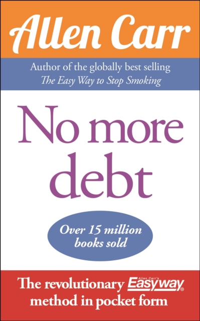 No More Debt : The Revolutionary Allen Carr’s Easyway method in pocket form, Paperback / softback Book