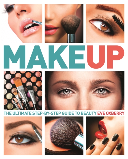 Make Up : The Ultimate Step by Step Guide to Beauty, Paperback Book