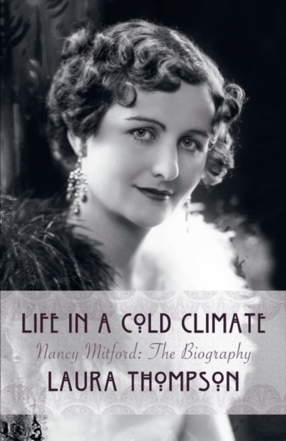 Life in a Cold Climate: Nancy Mitford The Biography, Hardback Book