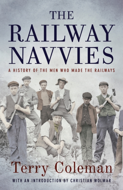 The Railway Navvies : A History of the Men who Made the Railways, EPUB eBook