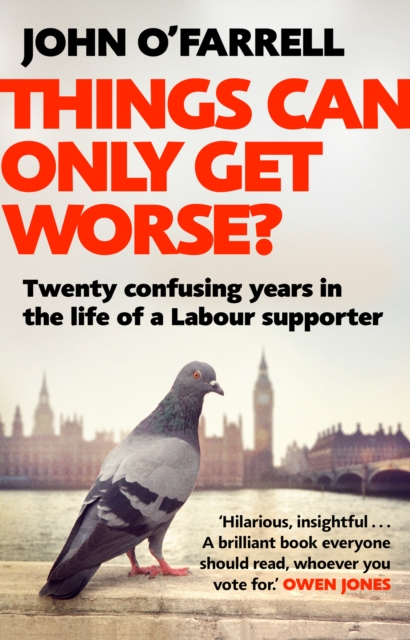 Things Can Only Get Worse? : Twenty confusing years in the life of a Labour supporter, Paperback / softback Book