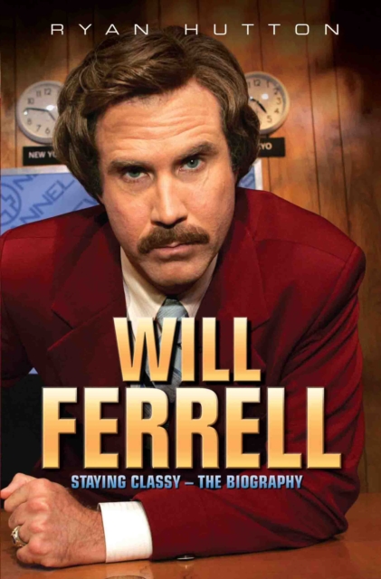 Will Ferrell - Staying Classy: The Biography, EPUB eBook
