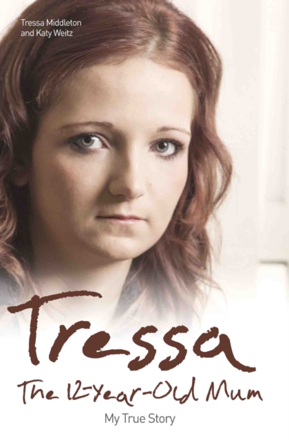 Tressa - The 12-year-old Mum: My True Story, Paperback / softback Book