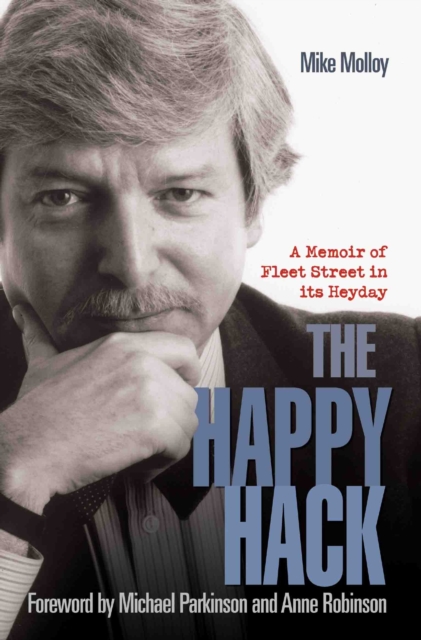 The Happy Hack : A Memoir of Fleet Street in its Heyday, Paperback / softback Book