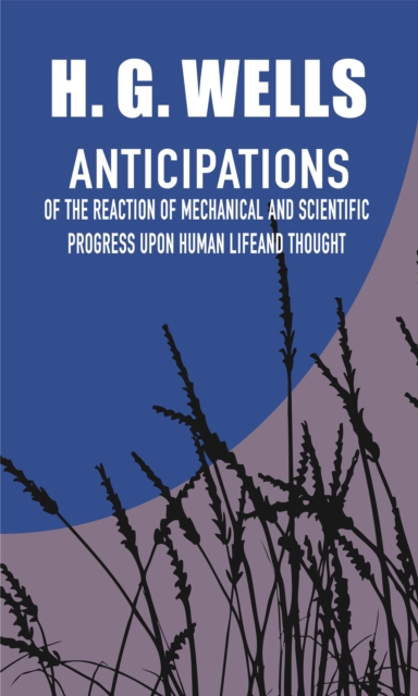 Anticipations of the Reaction of Mechanical and Scientific Progress Upon Human Life and Thought, EPUB eBook