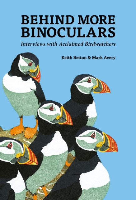 Behind More Binoculars : Interviews with acclaimed birdwatchers, EPUB eBook