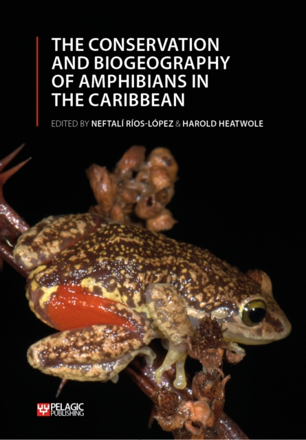 The Conservation and Biogeography of Amphibians in the Caribbean, PDF eBook