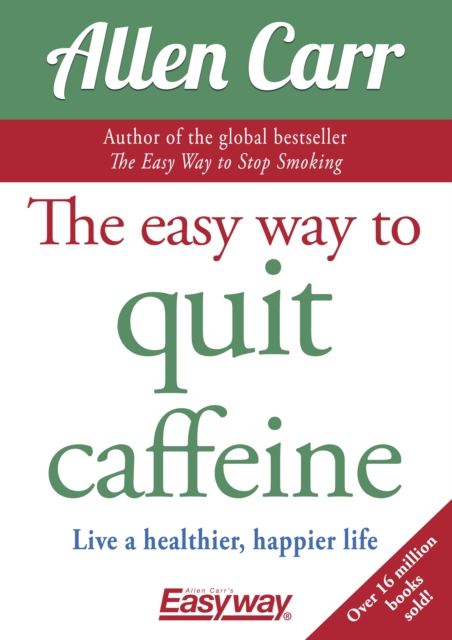 The Easy Way to Quit Caffeine : Live a healthier, happier life, EPUB eBook