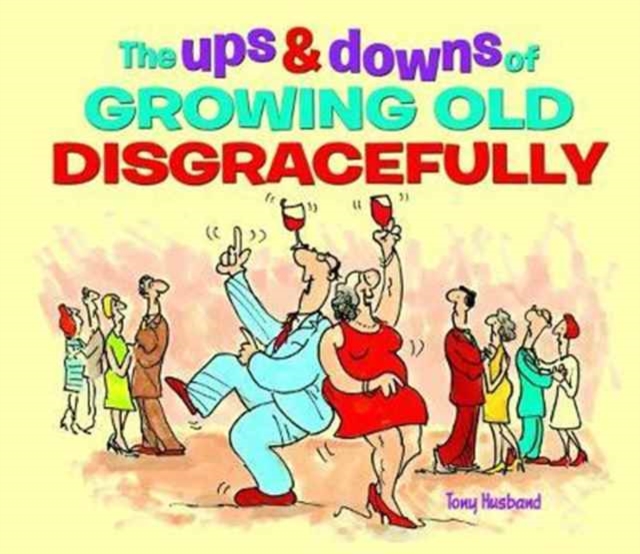 The Ups & Downs of Growing Old Disgracefully, Hardback Book