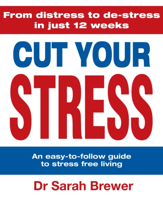 Cut Your Stress : An Easy to Follow Guide to Stress-free Living, EPUB eBook