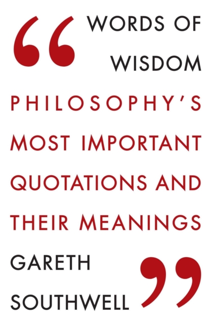 Words of Wisdom : Philosophy's Most Important Quotations and Their Meaning, EPUB eBook
