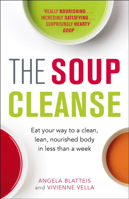 The Soup Cleanse : Eat Your Way to a Clean, Lean, Nourished Body in Less than a Week, Paperback / softback Book