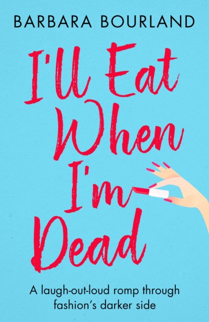 I'll Eat When I'm Dead : A sizzling romp through fashion's darker side, EPUB eBook