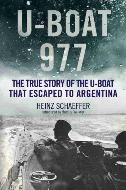 U-Boat 977 : The True Story of the U-Boat That Escaped to Argentina, Hardback Book