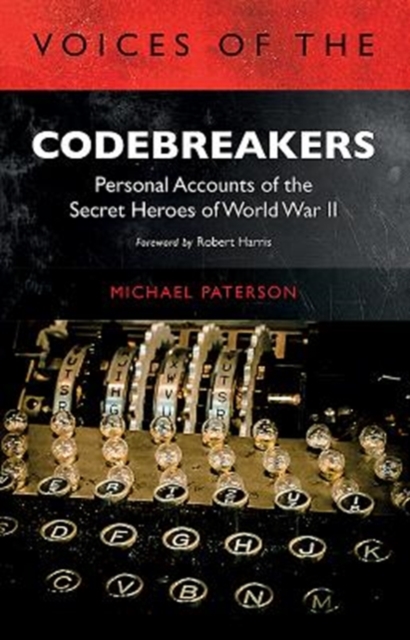 Voices of the Codebreakers : Personal accounts of the secret heroes of World War II, Paperback / softback Book