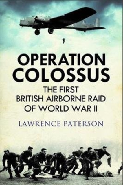 Operation Colossus : The First British Airborne Raid of World War II, Hardback Book