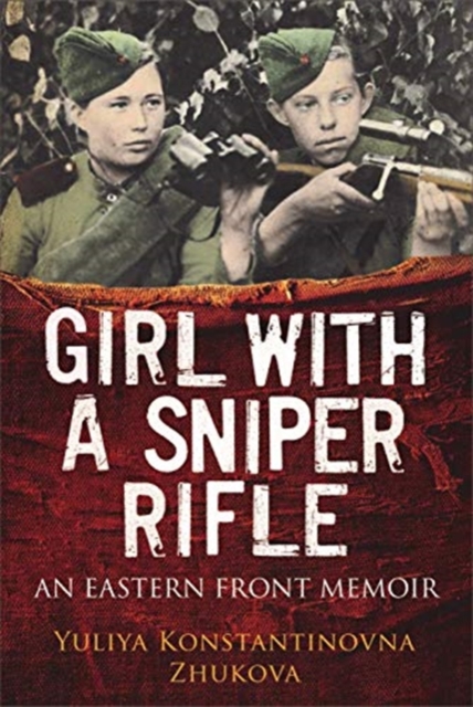 Girl With a Sniper Rifle : An Eastern Front Memoir, Hardback Book