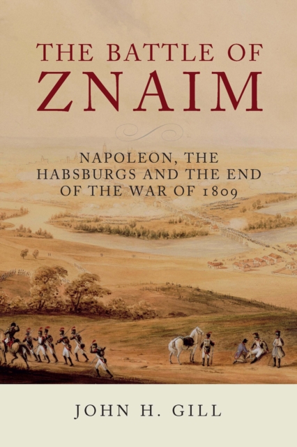 The Battle of Znaim : Napoleon, the Habsburgs and the end of the War of 1809, EPUB eBook