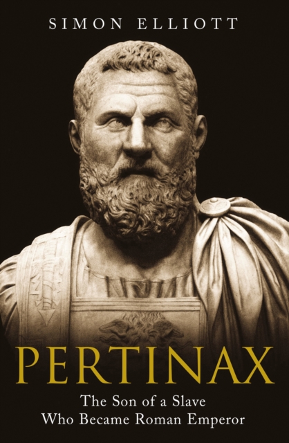 Pertinax : The Son of a Slave Who Became Roman Emperor, PDF eBook