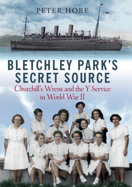 Bletchley Park's Secret Source : Churchill's Wrens and the Y Service in World War II, EPUB eBook