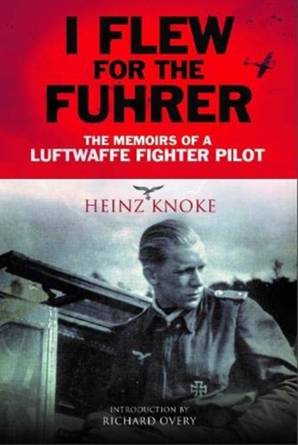 I Flew for the Fuhrer : The Memoirs of a Luftwaffe Fighter Pilot, Paperback / softback Book