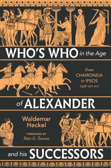Who's Who in the Age of Alexander and his Successors : From Chaironeia to Ipsos (338-301 BC), EPUB eBook