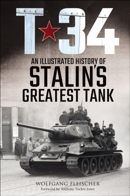 T-34 : An Illustrated History of Stalin's Greatest Tank, EPUB eBook