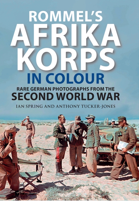 Rommel's Afrika Korps in Colour : Rare German Photographs from World War II, EPUB eBook