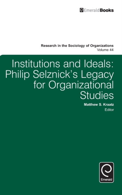 Institutions and Ideals : Philip Selznick’s Legacy for Organizational Studies, Hardback Book