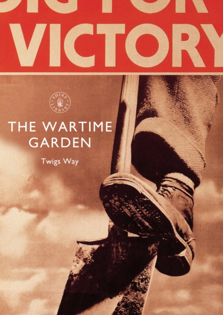 The Wartime Garden : Digging for Victory, EPUB eBook
