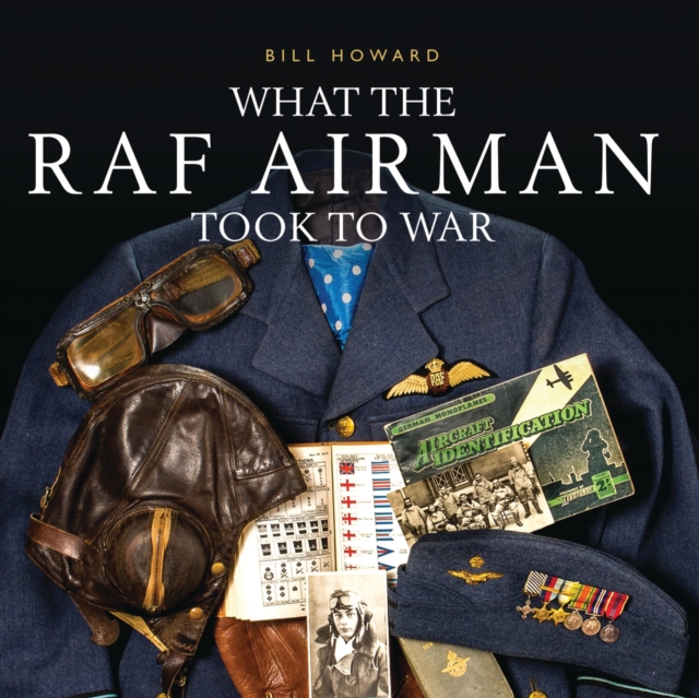 What the RAF Airman Took to War, Hardback Book