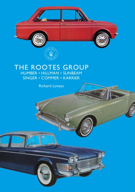 The Rootes Group : Humber, Hillman, Sunbeam, Singer, Commer, Karrier, PDF eBook