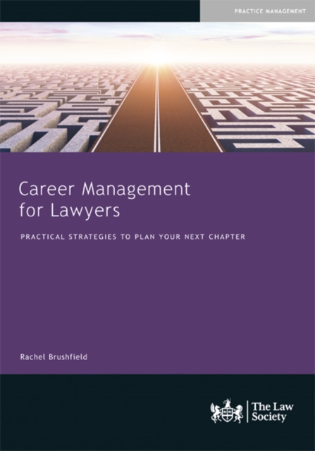 Career Management for Lawyers : Practical Strategies to Plan your Next Chapter, Paperback / softback Book